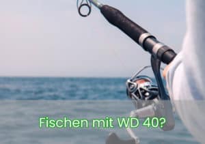 Fischen mit WD 40 als Köder
